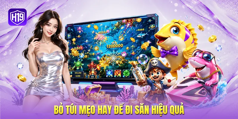 Bỏ túi mẹo hay để đi săn hiệu quả
