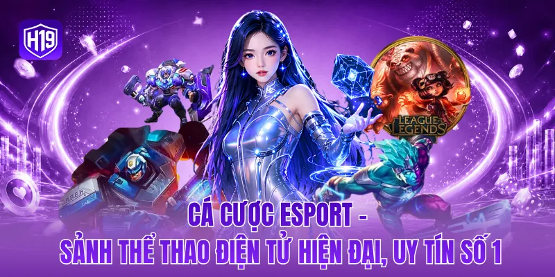 Cá cược esport - Sảnh thể thao điện tử hiện đại, uy tín số 1
