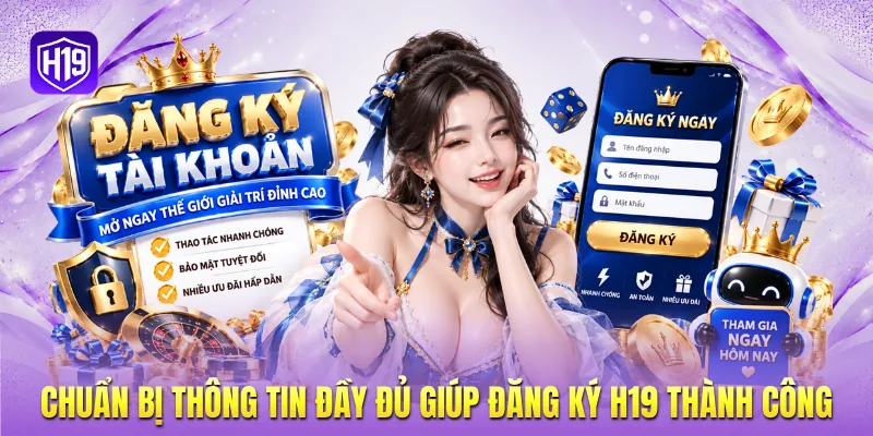 Chuẩn bị thông tin đầy đủ giúp đăng ký H19 thành công