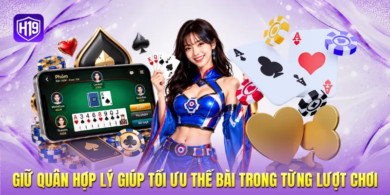 Giữ quân hợp lý giúp tối ưu thế bài trong từng lượt chơi
