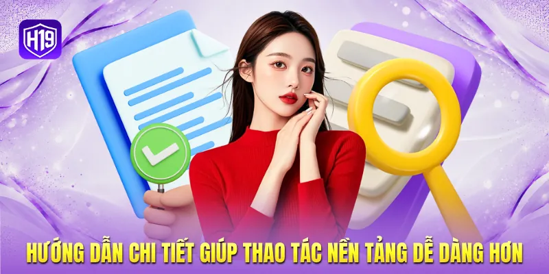 Hướng dẫn chi tiết giúp thao tác nền tảng dễ dàng hơn