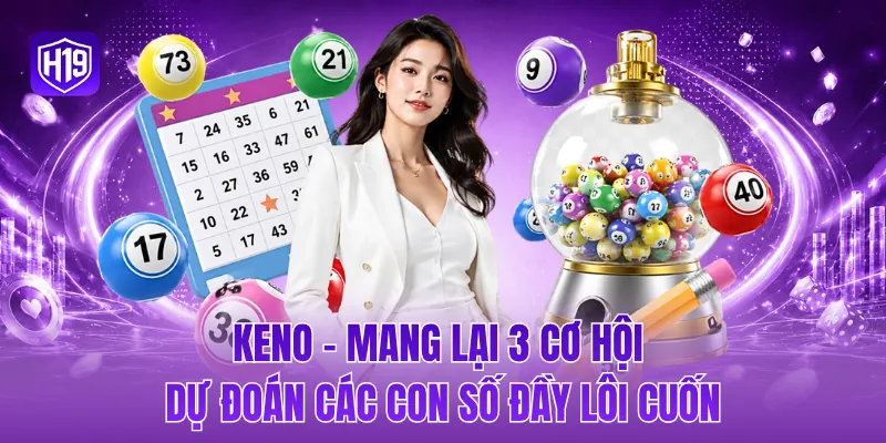 Keno - Mang lại 3 cơ hội dự đoán các con số đầy lôi cuốn