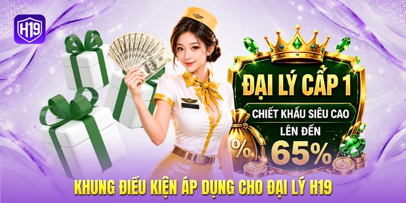 Khung điều kiện áp dụng cho đại lý H19
