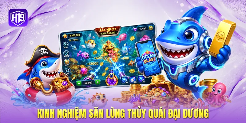 Kinh nghiệm săn lùng thủy quái đại dương