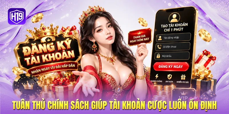 Tuân thủ chính sách giúp tài khoản cược luôn ổn định