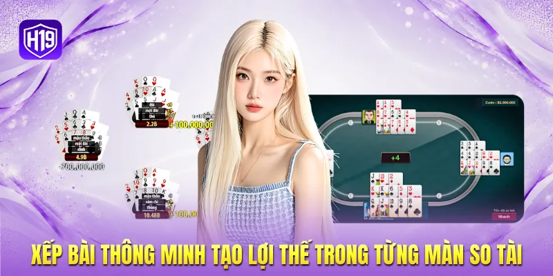 Xếp bài thông minh tạo lợi thế trong từng màn so tài